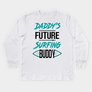 Daddy's Future Surfing Buddy Kids Long Sleeve T-Shirt